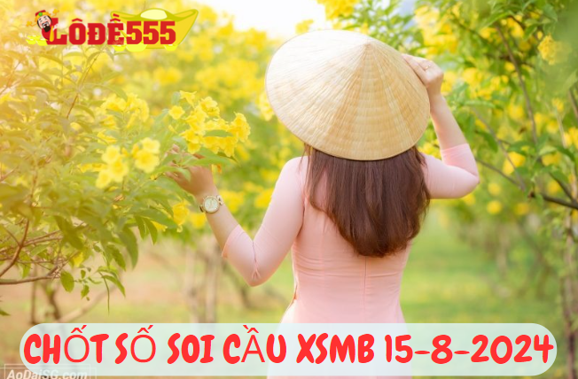  Soi Cầu XSMB 15-8-2024 | Dự Đoán Kết Quả Xổ Số Miền Bắc